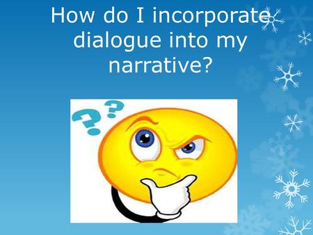 How do I incorporate dialogue into my narrative?.