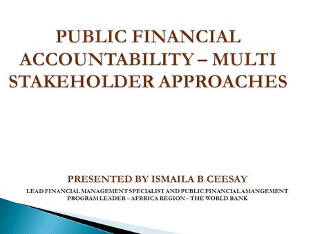 PUBLIC FINANCIAL ACCOUNTABILITY – MULTI STAKEHOLDER APPROACHES