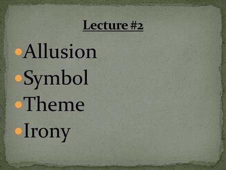 Allusion Symbol Theme Irony. An ALLUSION is an indirect reference to another idea, person, place, event, artwork, etc. used to enhance the meaning of.