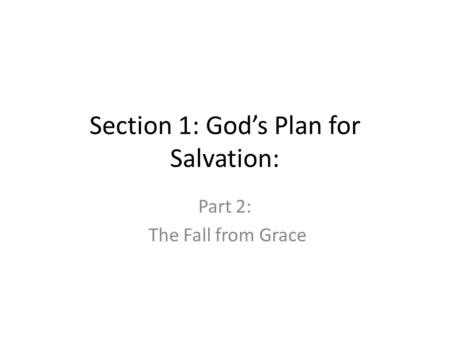 Section 1: God’s Plan for Salvation: Part 2: The Fall from Grace.