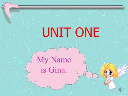UNIT ONE My Name is Gina..