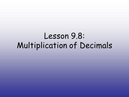 Lesson 9.8: Multiplication of Decimals