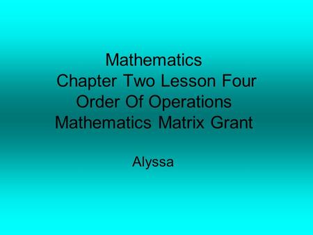 Mathematics Chapter Two Lesson Four Order Of Operations Mathematics Matrix Grant Alyssa.
