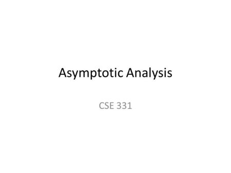 Asymptotic Analysis CSE 331. Definition of Efficiency An algorithm is efficient if, when implemented, it runs quickly on real instances Implemented where?