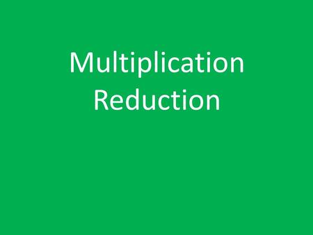Multiplication Reduction. The Rules Choose any 3 digit number Multiply the digits together to get a new number Multiply the digits of the new number together.