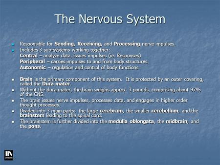 The Nervous System Responsible for Sending, Receiving, and Processing nerve impulses. Includes 3 sub-systems working together: Central – analyze data,