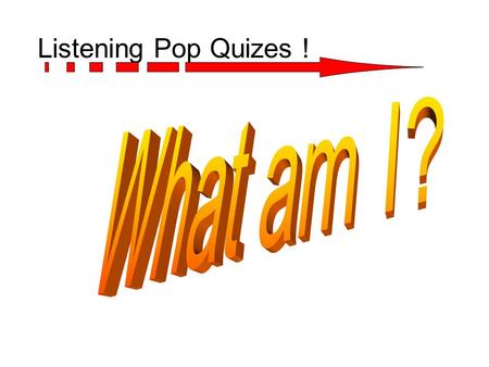 Listening Pop Quizes ! Direction! Most of all, this TP is designed to increase listening comprehension and make students find interesting factors and.