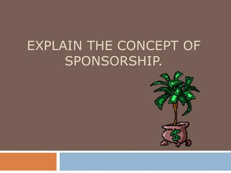 Explain the concept of sponsorship.
