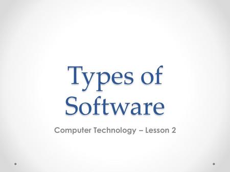 Types of Software Computer Technology – Lesson 2.