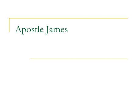 Apostle James. Three Other James in the Bible James: an apostle, son of _______ James: brother of _______, witness of Jesus' resurrection. James: father.