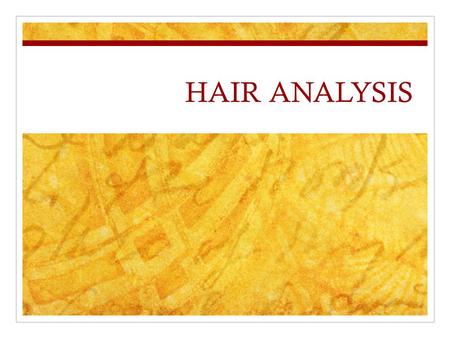 HAIR ANALYSIS. Hair Structure Hair is composed of three parts: Medulla – central core (may be absent) Cuticle – outer coating composed of overlapping.