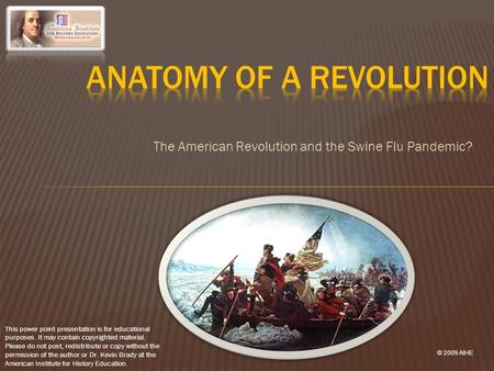 The American Revolution and the Swine Flu Pandemic? This power point presentation is for educational purposes. It may contain copyrighted material. Please.
