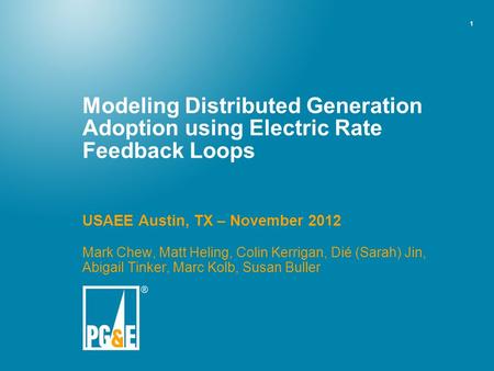 1 Modeling Distributed Generation Adoption using Electric Rate Feedback Loops USAEE Austin, TX – November 2012 Mark Chew, Matt Heling, Colin Kerrigan,