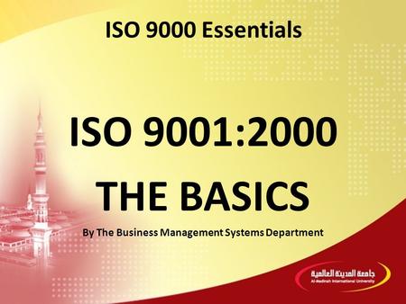 ISO 9001:2000 THE BASICS By The Business Management Systems Department ISO 9000 Essentials.
