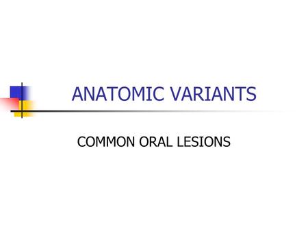 ANATOMIC VARIANTS COMMON ORAL LESIONS.
