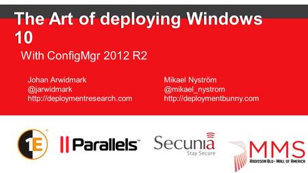 The Art of deploying Windows 10 With ConfigMgr 2012 R2 Johan  Mikael
