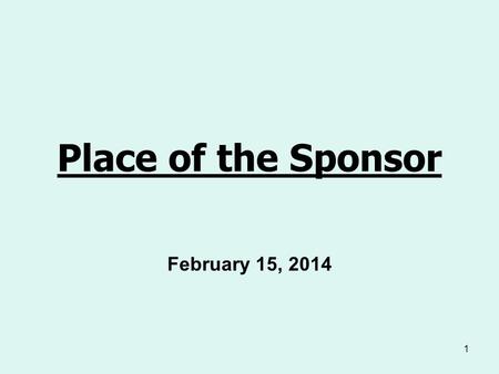 1 Place of the Sponsor February 15, 2014. 2 Spons or as an Agent of Formation Three Components of Formation: 1. Informational: –Supplies basic information.