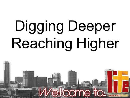 Digging Deeper Reaching Higher