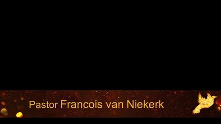 Pastor Francois van Niekerk. But when He, the Spirit of truth, comes, He will guide you into all the truth. He will not speak on His own; He will.