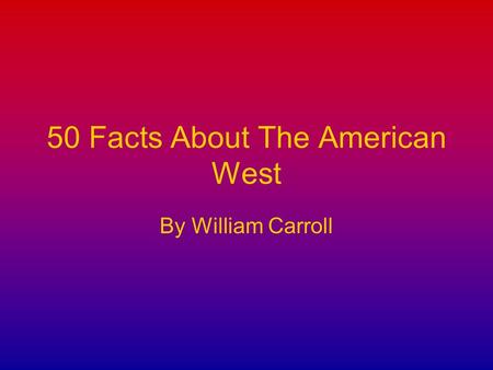 50 Facts About The American West