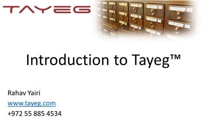 Introduction to Tayeg™ Rahav Yairi www.tayeg.com +972 55 885 4534.
