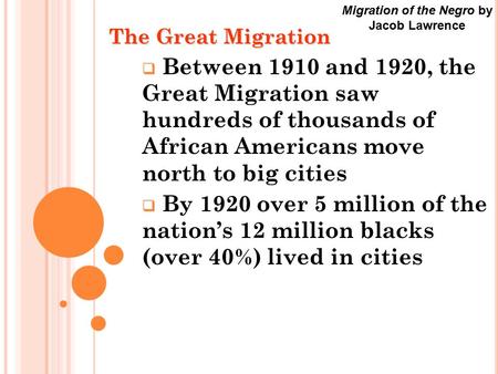The Great Migration  Between 1910 and 1920, the Great Migration saw hundreds of thousands of African Americans move north to big cities  By 1920 over.