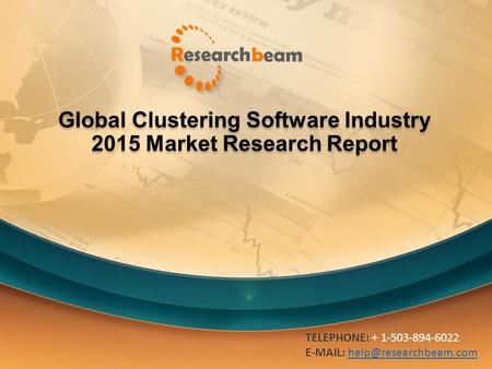 Global Clustering Software Industry 2015 Market Research Report TELEPHONE: + 1-503-894-6022