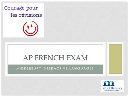 MIDDLEBURY INTERACTIVE LANGUAGES AP FRENCH EXAM. EXAM DATE Tuesday, May 15th at 12:00 am.
