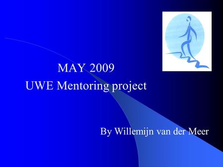 MAY 2009 UWE Mentoring project By Willemijn van der Meer.
