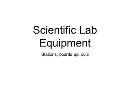 Scientific Lab Equipment Stations, boards up, quiz.