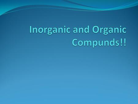Inorganic and Organic Compunds!!