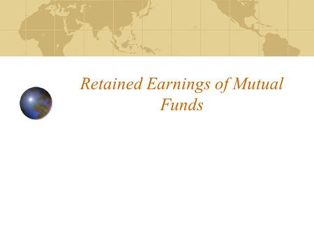 Retained Earnings of Mutual Funds. Current treatment Direct foreign investment, insurance and pension funds: cases where imputation is made for retained.