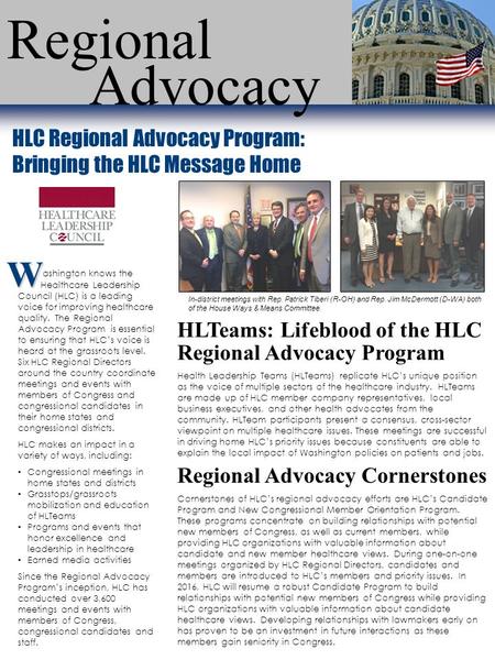 Regional Advocacy HLC Regional Advocacy Program: Bringing the HLC Message Home In-district meetings with Rep. Patrick Tiberi (R-OH) and Rep. Jim McDermott.