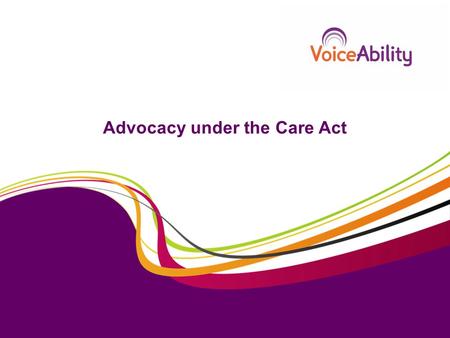Advocacy under the Care Act. Supporting a person’s involvement Assessments Care and / or support planning Care reviews Safeguarding enquiries Safeguarding.