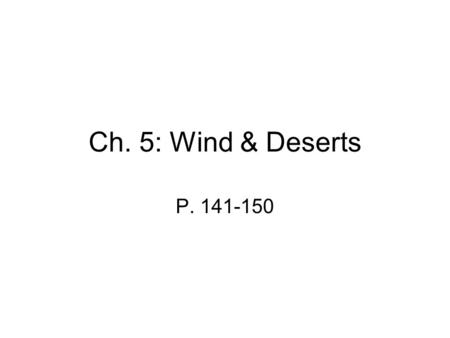 Ch. 5: Wind & Deserts P. 141-150.