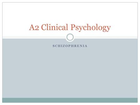 SCHIZOPHRENIA A2 Clinical Psychology. Lesson aims To identify symptoms of Schizophrenia in case studies To check through how diagnoses can help reduce.