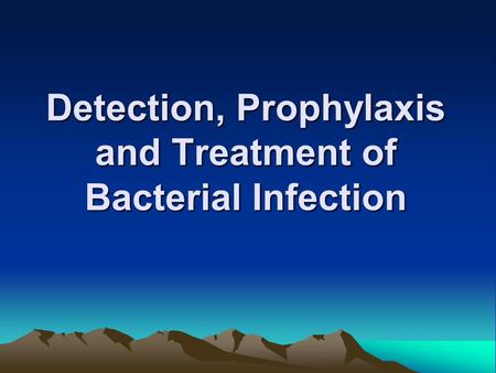 Detection, Prophylaxis and Treatment of Bacterial Infection.