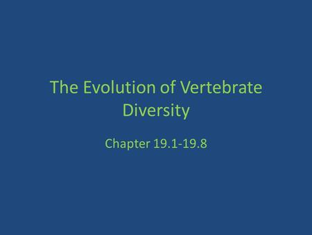 The Evolution of Vertebrate Diversity Chapter 19.1-19.8.