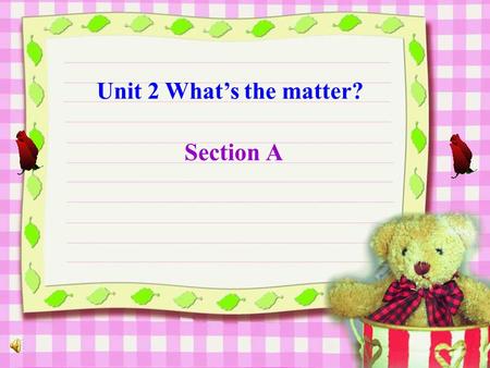 Unit 2 What’s the matter? Section A.