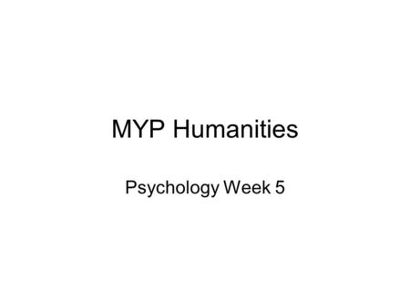 MYP Humanities Psychology Week 5. Monday, September 28, 2009 Objectives: Students will review basic information about psychology by reviewing test #1.