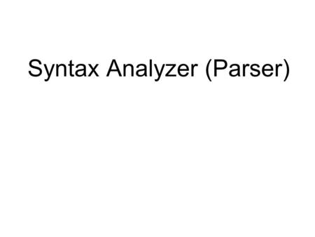 Syntax Analyzer (Parser)