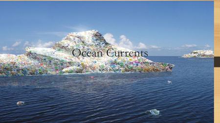 Ocean Currents trash islands.