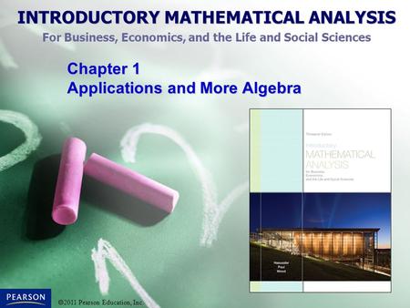 INTRODUCTORY MATHEMATICAL ANALYSIS For Business, Economics, and the Life and Social Sciences  2011 Pearson Education, Inc. Chapter 1 Applications and.