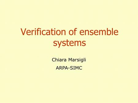 Verification of ensemble systems Chiara Marsigli ARPA-SIMC.