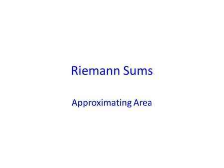 Riemann Sums Approximating Area. One of the classical ways of thinking of an area under a curve is to graph the function and then approximate the area.