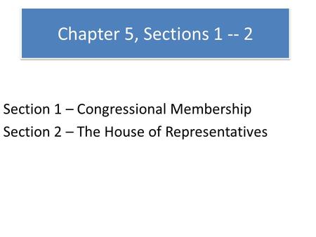 Chapter 5, Sections Section 1 – Congressional Membership
