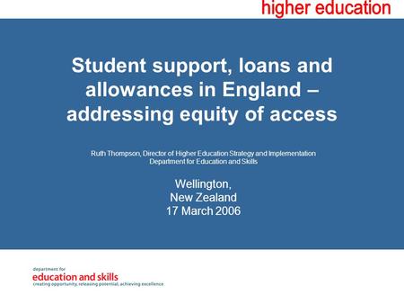 Student support, loans and allowances in England – addressing equity of access Ruth Thompson, Director of Higher Education Strategy and Implementation.