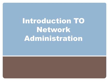Introduction TO Network Administration