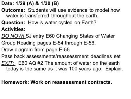 Date: 1/29 (A) & 1/30 (B) Outcome: Students will use evidence to model how water is transferred throughout the earth. Question: How is water cycled on.