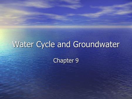 Water Cycle and Groundwater Chapter 9. Draw a picture below of what you remember of the water cycle: Now examine page 185 in the workbook and add on any.
